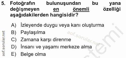 5. soru: Fotoğrafın bulunuşundan bu yana degişmeyen en önemli özelliği aşağıdakilerden hangisidir? A) İzleyende duygu veya kan…