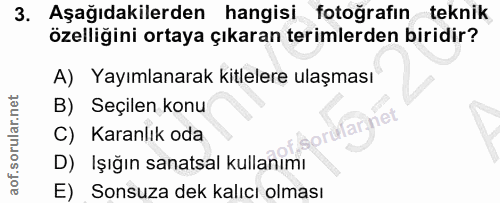 3. soru: Aşağıdakilerden hangisi fotoğrafın teknik özelliğini ortaya çıkaran terimlerden biridir? A) Yayımlanarak kitlelere ul…