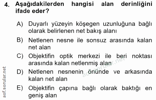 4. soru: Aşağıdakilerden hangisi alan derinliğini ifade eder? A) Duyarlı yüzeyin köşegen uzunluğuna bağlı olarak belirlenen ne…