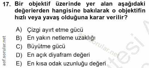 17. soru: Bir objektif üzerinde yer alan aşağıdaki değerlerden hangisine bakılarak o objektifin hızlı veya yavaş olduğuna karar…