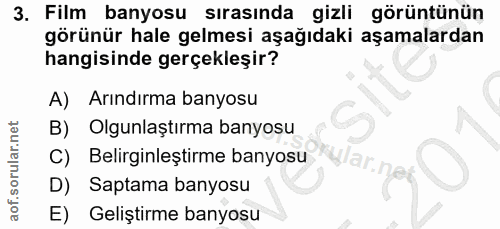 3. soru: Film banyosu sırasında gizli görüntünün görünür hale gelmesi aşağıdaki aşamalardan hangisinde gerçekleşir? A) Arındır…