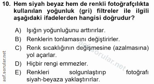 10. soru: Hem siyah beyaz hem de renkli fotoğrafçılıkta kullanılan yoğunluk (gri) filtreler ile ilgili aşağıdaki ifadelerden ha…