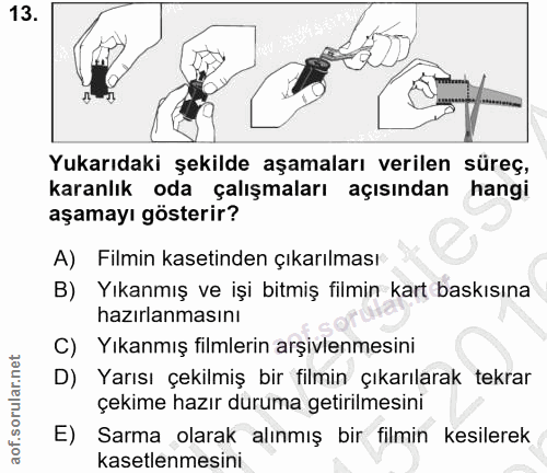 13. soru: Yukarıdaki şekilde aşamaları verilen süreç, karanlık oda çalışmaları açısından hangi aşamayı gösterir? A) Filmin kase…