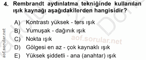 4. soru: Rembrandt aydınlatma tekniğinde kullanılan ışık kaynağı aşağıdakilerden hangisidir? A) Kontrastı yüksek - ters ışık B…