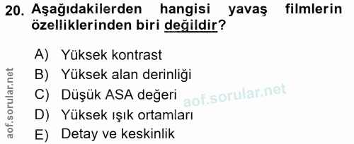 20. soru: Aşağıdakilerden hangisi yavaş filmlerin özelliklerinden biri değildir? A) Yüksek kontrast B) Yüksek alan derinliği C)…