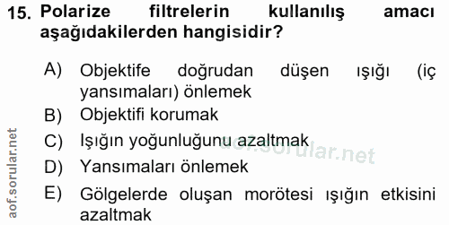 15. soru: Polarize filtrelerin kullanılış amacı aşağıdakilerden hangisidir? A) Objektife doğrudan düşen IŞığı (iç yansımaları)…