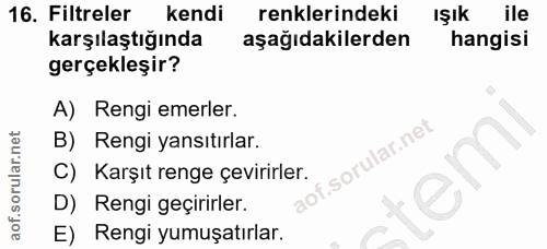 16. soru: Filtreler kendi renklerindeki IŞık ile karşılaştığında aşağıdakilerden hangisi gerçekleşir? A) Rengi emerler. B) Reng…