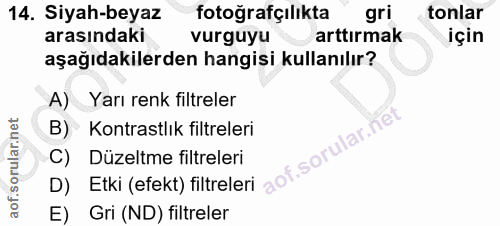 14. soru: Siyah-beyaz fotoğrafçılıkta gri tonlar arasındaki vurguyu arttırmak için aşağıdakilerden hangisi kullanılır? A) Yarı…