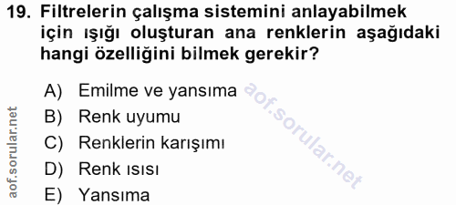 19. soru: Filtrelerin çalışma sistemini anlayabilmek için ışığı oluşturan ana renklerin aşağıdaki hangi özelliğini bilmek gerek…