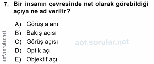 7. soru: Bir insanın çevresinde net olarak görebildiği açıya ne ad verilir? A) Görüş alanı B) Bakış açısı C) Görüş açısı D) Op…