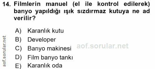 14. soru: Filmlerin manuel (el ile kontrol edilerek) banyo yapıldığı ışık sızdırmaz kutuya ne ad verilir? A) Karanlık kutu B) D…