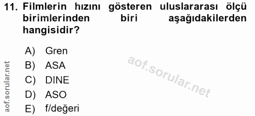 11. soru: Filmlerin hızını gösteren uluslararası ölçü birimlerinden biri aşağıdakilerden hangisidir? A) Gren B) ASA C) DINE D)…