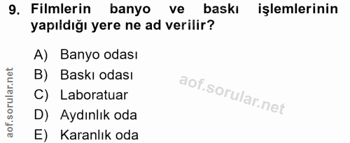 9. soru: Filmlerin banyo ve baskı işlemlerinin yapıldığı yere ne ad verilir? A) Banyo odası B) Baskı odası C) Laboratuar D) Ay…