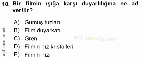 10. soru: Bir filmin ışığa karşı duyarlılığına ne ad verilir? A) Gümüş tuzları B) Film duyarkatı C) Gren D) Filmin hız kristall…