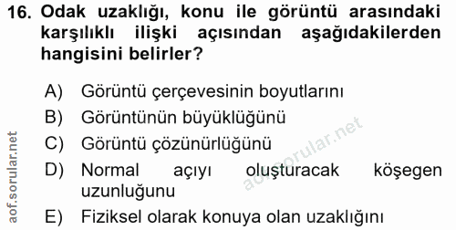 16. soru: Odak uzaklığı, konu ile görüntü arasındaki karşılıklı ilişki açısından aşağıdakilerden hangisini belirler? A) Görüntü…