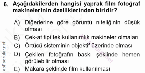 6. soru: Aşağıdakilerden hangisi yaprak film fotoğraf makinelerinin özelliklerinden biridir? A) Diğerlerine göre görüntü nitel…