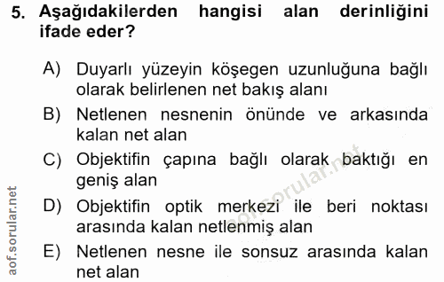 5. soru: Aşağıdakilerden hangisi alan derinliğini ifade eder? A) Duyarlı yüzeyin köşegen uzunluğuna bağlı olarak belirlenen ne…