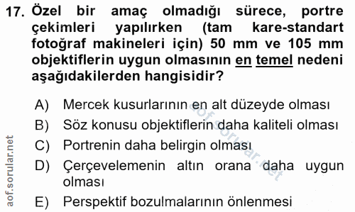 17. soru: Özel bir amaç olmadığı sürece, portre çekimleri yapılırken (tam kare-standart fotoğraf makineleri için) 50 mm ve 105…
