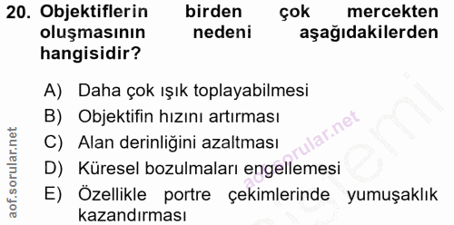 20. soru: Objektiflerin birden çok mercekten oluşmasının nedeni aşağıdakilerden hangisidir? A) Daha çok ışık toplayabilmesi B)…