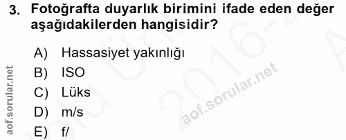 3. soru: Fotoğrafta duyarlık birimini ifade eden değer aşağıdakilerden hangisidir? A) Hassasiyet yakınlığı B) ISO C) Lüks D) m…