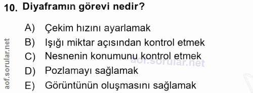 10. soru: Diyaframın görevi nedir? A) Çekim hızını ayarlamak B) Işığı miktar açısından kontrol etmek C) Nesnenin konumunu kontr…