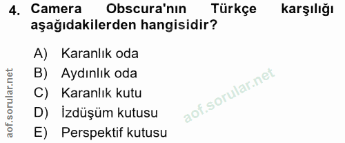 4. soru: Camera Obscura'nın Türkçe karşılığı aşağıdakilerden hangisidir? A) Karanlık oda B) Aydınlık oda C) Karanlık kutu D) İ…