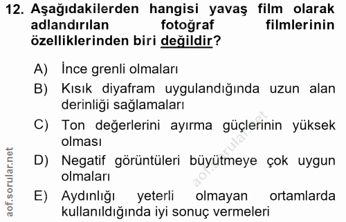 12. soru: Aşağıdakilerden hangisi yavaş film olarak adlandırılan fotoğraf filmlerinin özelliklerinden biri değildir? A) Ince gr…