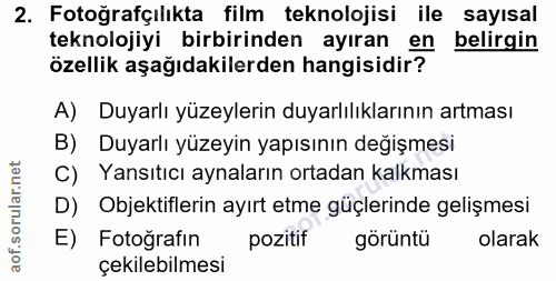 2. soru: Fotoğrafçılıkta film teknolojisi ile sayısal teknolojiyi birbirinden ayıran en belirgin özellik aşağıdakilerden hangi…