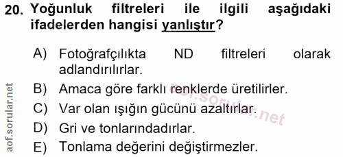 20. soru: Yoğunluk filtreleri ile ilgili aşağıdaki ifadelerden hangisi yanlıştır? A) Fotoğrafçılıkta ND filtreleri olarak adlan…