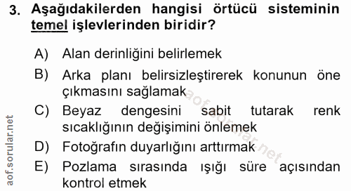 3. soru: Aşağıdakilerden hangisi örtücü sisteminin temel işlevlerinden biridir? A) Alan derinliğini belirlemek B) Arka planı b…