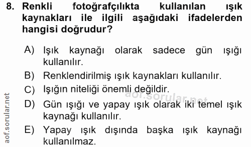 8. soru: Renkli fotoğrafçılıkta kullanılan ışık kaynakları ile ilgili aşağıdaki ifadelerden hangisi doğrudur? A) Işık kaynağı…