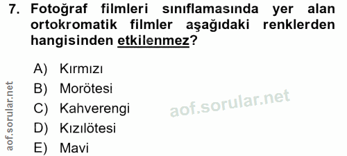 7. soru: Fotoğraf filmleri sınıflamasında yer alan ortokromatik filmler aşağıdaki renklerden hangisinden etkilenmez? A) Kırmız…