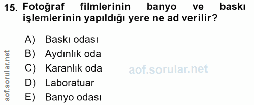 15. soru: Fotoğraf filmlerinin banyo ve baskı işlemlerinin yapıldığı yere ne ad verilir? A) Baskı odası B) Aydınlık oda C) Kara…