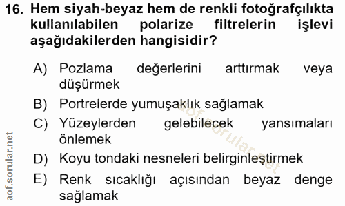 16. soru: Hem siyah-beyaz hem de renkli fotoğrafçılıkta kullanılabilen polarize filtrelerin işlevi aşağıdakilerden hangisidir?…