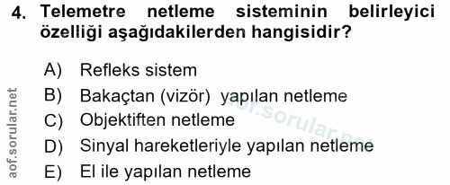 4. soru: Telemetre netleme sisteminin belirleyici özelliği aşağıdakilerden hangisidir? A) Refleks sistem B) Bakaçtan (vizör) y…