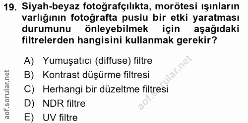 19. soru: Siyah-beyaz fotoğrafçılıkta, morötesi ışınların varlığının fotoğrafta puslu bir etki yaratması durumunu önleyebilmek…