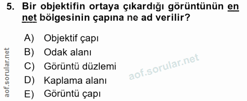 5. soru: Bir objektifin ortaya çıkardığı görüntünün en net bölgesinin çapına ne ad verilir? A) Objektif çapı B) Odak alanı C)…