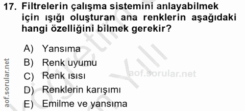 17. soru: Filtrelerin çalışma sistemini anlayabilmek için ışığı oluşturan ana renklerin aşağıdaki hangi özelliğini bilmek gerek…