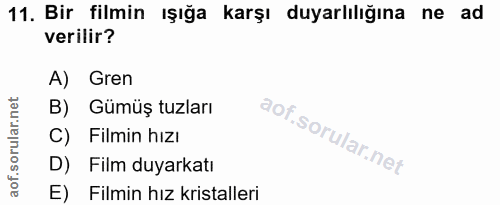 11. soru: Bir filmin ışığa karşı duyarlılığına ne ad verilir? A) Gren B) Gümüş tuzları C) Filmin hızı D) Film duyarkatı E) Film…