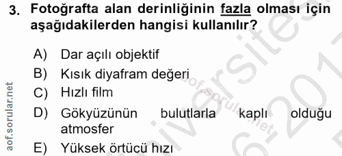 3. soru: Fotoğrafta alan derinliğinin fazla olması için aşağıdakilerden hangisi kullanılır? A) Dar açılı objektif B) Kısık diy…