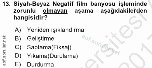 13. soru: Siyah-Beyaz Negatif film banyosu işleminde zorunlu olmayan aşama aşağıdakilerden hangisidir? A) Yeniden ışıklandırma…