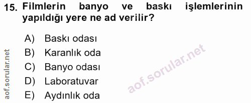 15. soru: Filmlerin banyo ve baskı işlemlerinin yapıldığı yere ne ad verilir? A) Baskı odası B) Karanlık oda C) Banyo odası D)…