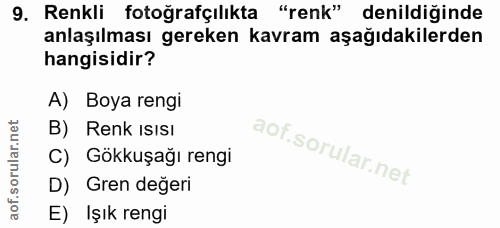 9. soru: Renkli fotoğrafçılıkta "renk" denildiğinde anlaşılması gereken kavram aşağıdakilerden hangisidir? A) Boya rengi B) Re…
