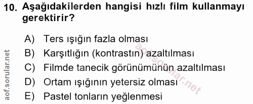 10. soru: Aşağıdakilerden hangisi hızlı film kullanmayı gerektirir? A) Ters ışığın fazla olması B) Karşıtlığın (kontrastın) aza…
