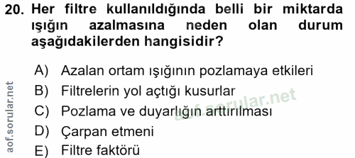 20. soru: Her filtre kullanıldığında belli bir miktarda ışığın azalmasına neden olan durum aşağıdakilerden hangisidir? A) Azala…