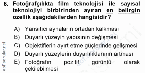 6. soru: Fotoğrafçılıkta film teknolojisi ile sayısal teknolojiyi birbirinden ayıran en belirgin özellik aşağıdakilerden hangi…