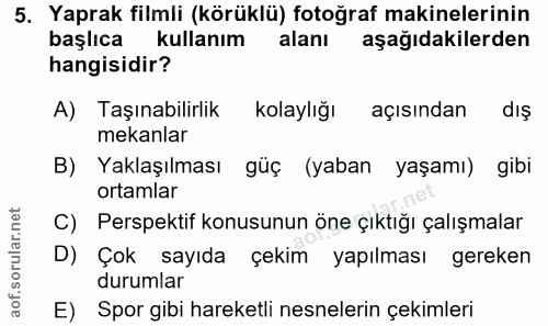 5. soru: Yaprak filmli (körüklü) fotoğraf makinelerinin başlıca kullanım alanı aşağıdakilerden hangisidir? A) Taşınabilirlik k…