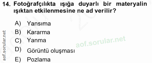 14. soru: Fotoğrafçılıkta ışığa duyarlı bir materyalin ışıktan etkilenmesine ne ad verilir? A) Yansıma B) Kararma C) Yanma D) G…