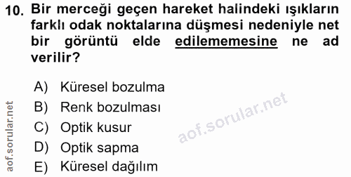 10. soru: Bir merceği geçen hareket halindeki ışıkların farklı odak noktalarına düşmesi nedeniyle net bir görüntü elde edilemem…