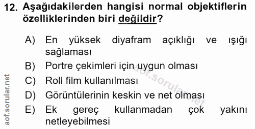 12. soru: Aşağıdakilerden hangisi normal objektiflerin özelliklerinden biri değildir? A) En yüksek diyafram açıklığı ve ışığı s…
